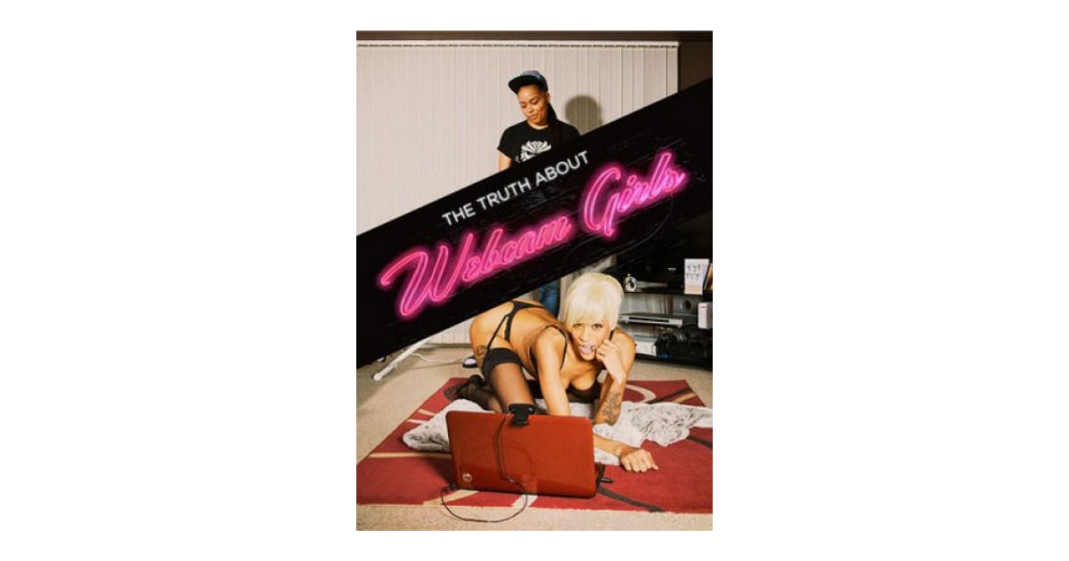 The Truth About Webcam Girls - Streaming Love and Sex Documentaries on Netflix - POPSUGAR Love ...