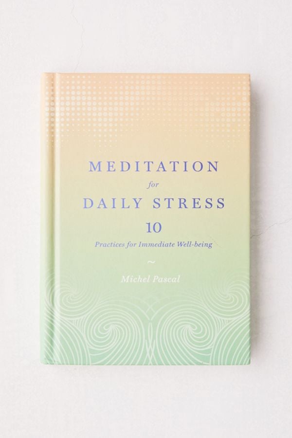 Meditation For Daily Stress: 10 Practices For Immediate Well-Being