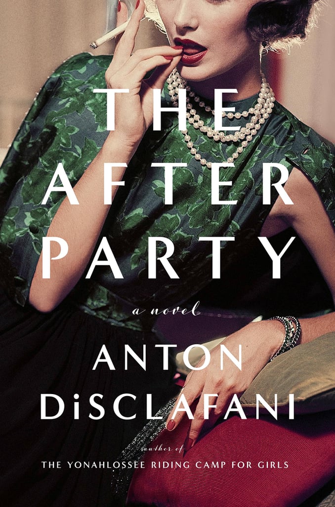 The After Party by Anton DiSclafani, May 16 The After Party by Anton DiSclafani, May 16