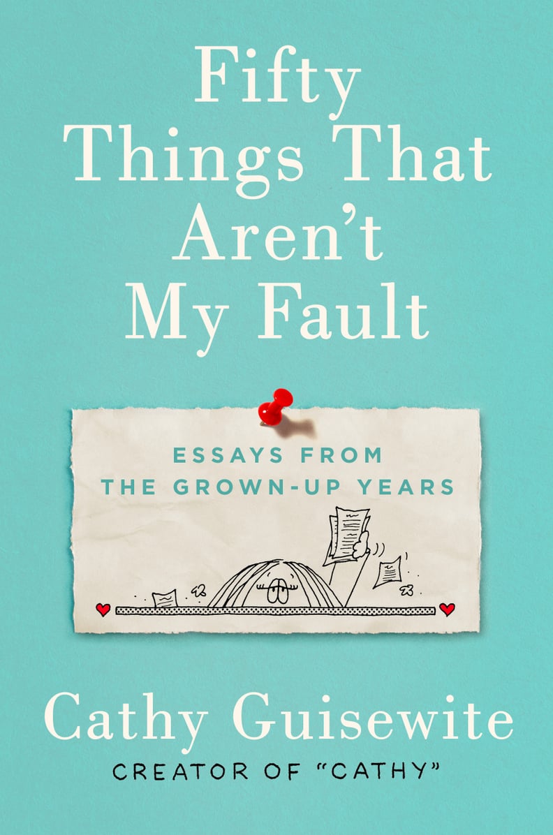 Fifty Things That Aren’t My Fault: Essays from the Grown-Up Years by Cathy Guisewite