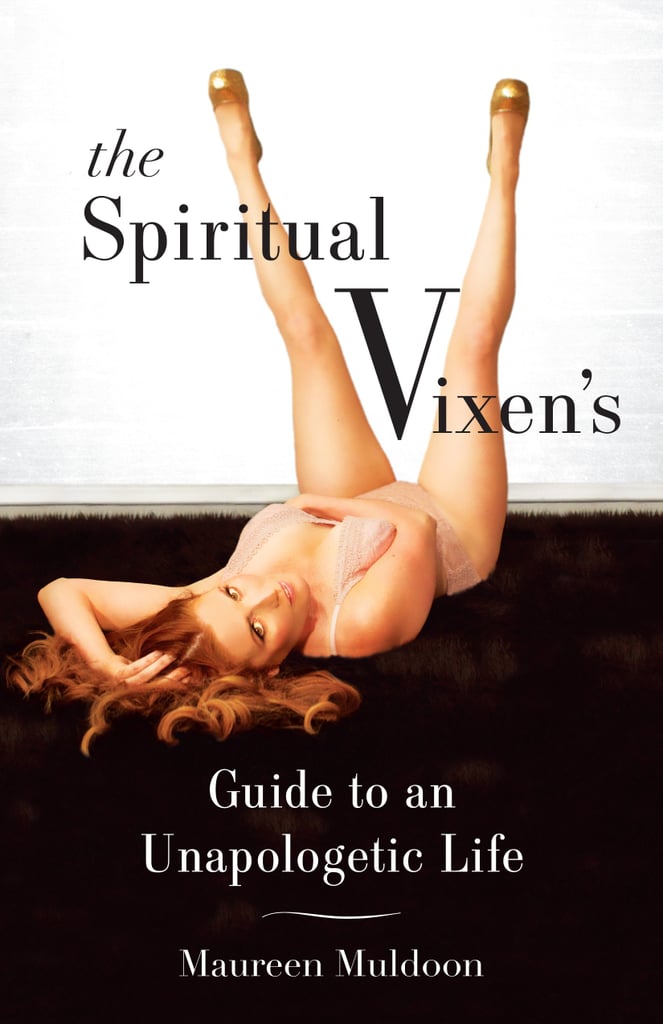 The Spiritual Vixen’s Guide to an Unapologetic Life by Maureen Muldoon, Out Nov. 20