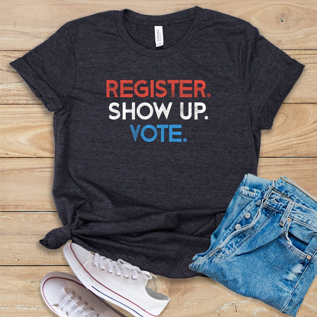 Register Show Up Vote Shirt