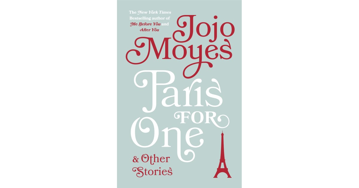 Paris For One By Jojo Moyes Out Oct 18 Best 2016 Autumn Books For Women Popsugar Love Uk