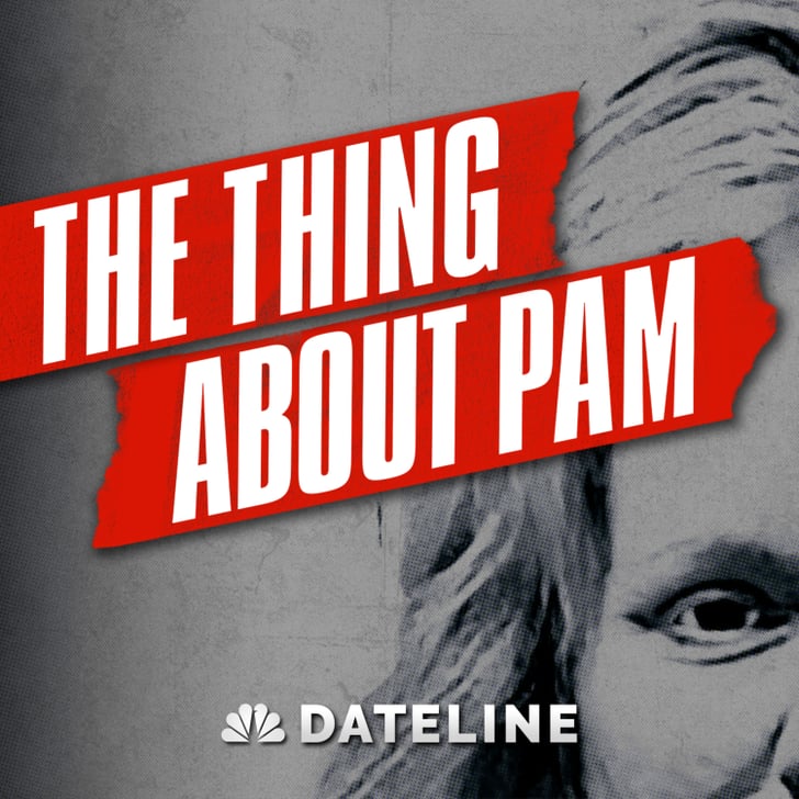 The Thing About Pam Underrated True Crime Podcasts POPSUGAR
