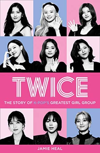 "Twice: The Story of K-Pop's Greatest Girl Group" by Jamie Heal