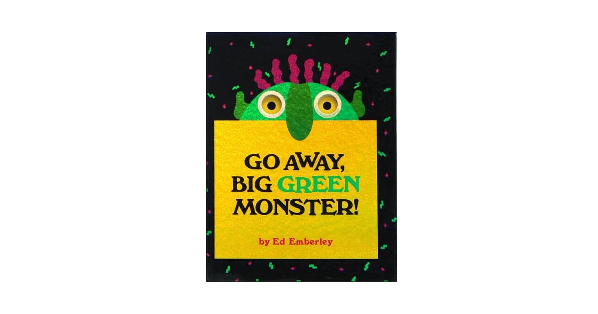 Go Away, Big Green Monster! Read All About It! Our 50 AllTime Favorite Children