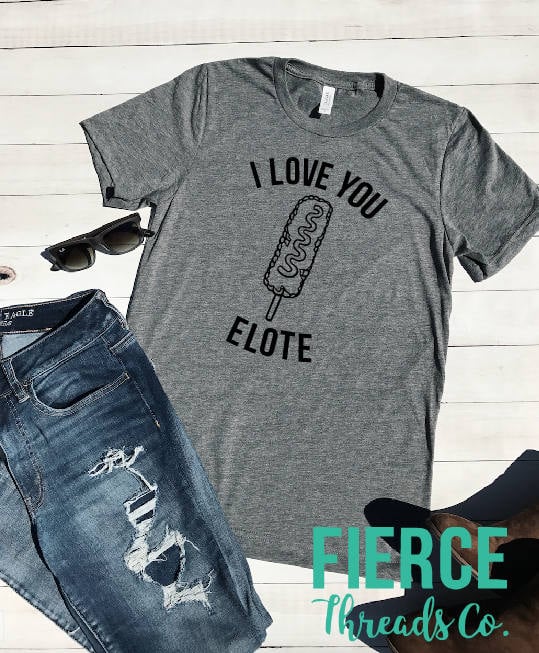 We love this shirt "elote." Get it?
I Love You Elote ($18)