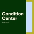 Condition Center: Infertility