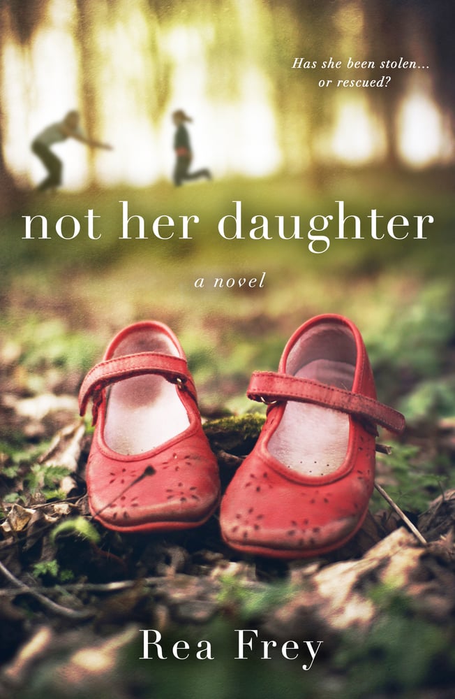 If You Love Women's Fiction/Family Life Novels: Not Her Daughter by Rea Frey (Out Aug. 21)