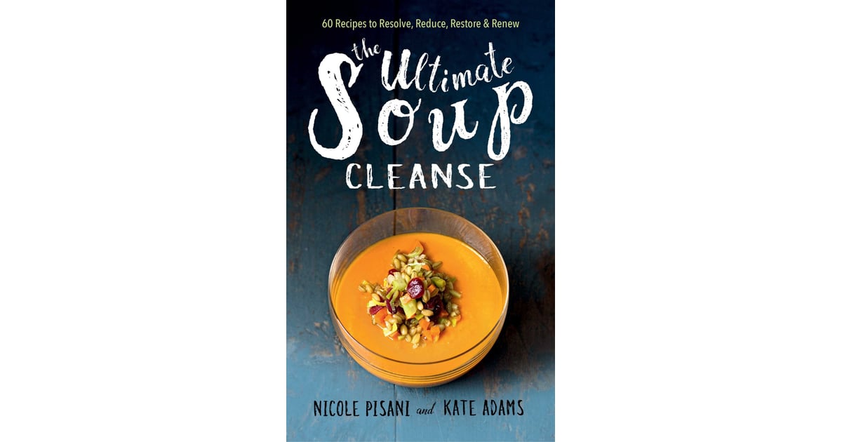 The Ultimate Soup Cleanse Cookbook Best New Food Products December