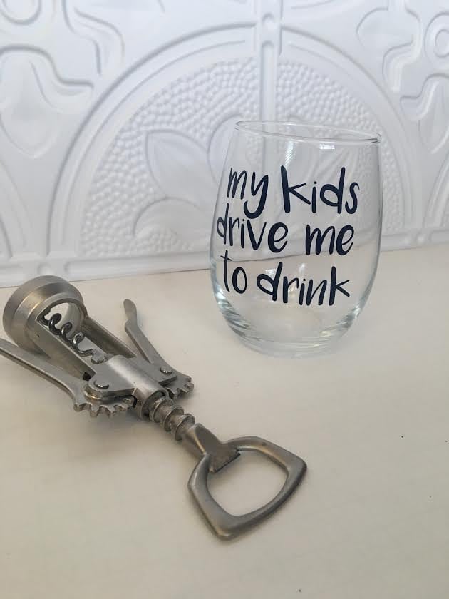 My Kids Drive Me to Drink Wine Glass