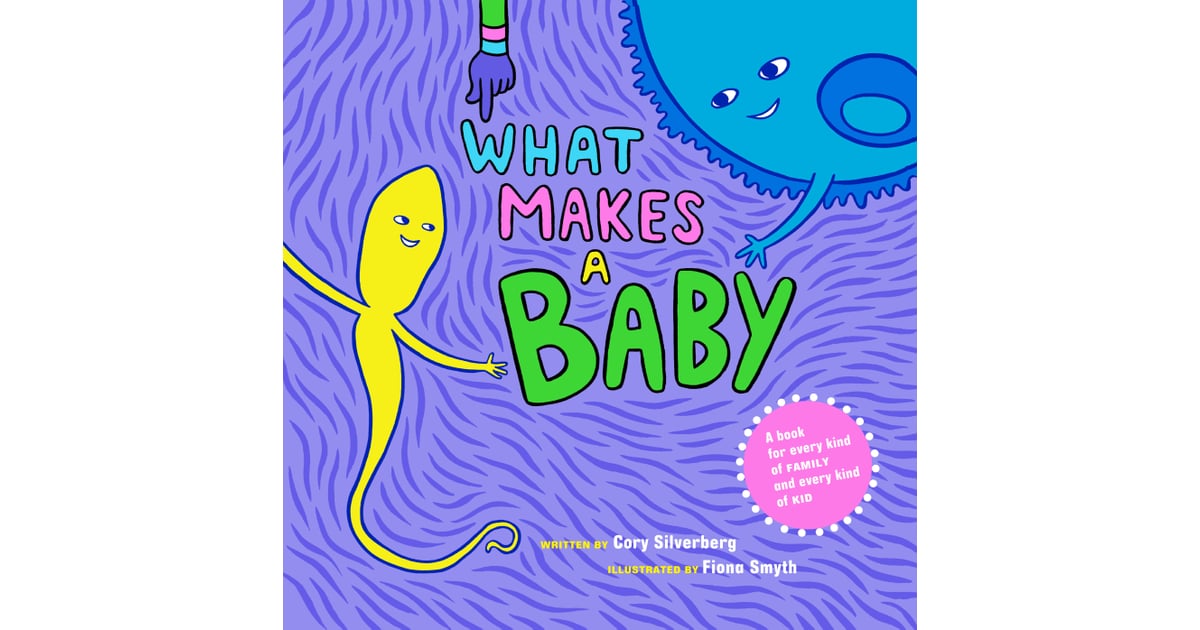 What Makes a Baby The Best Books About Bodies and Reproduction For