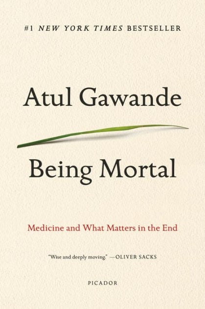 Being Mortal: Medicine and What Matters in the End by Atul Gawande