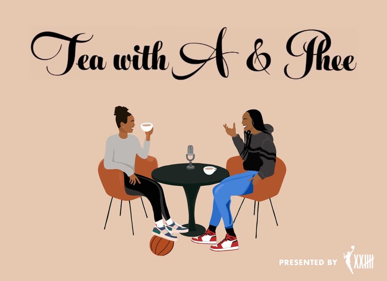 Best WNBA Podcast: Tea With A and Phee