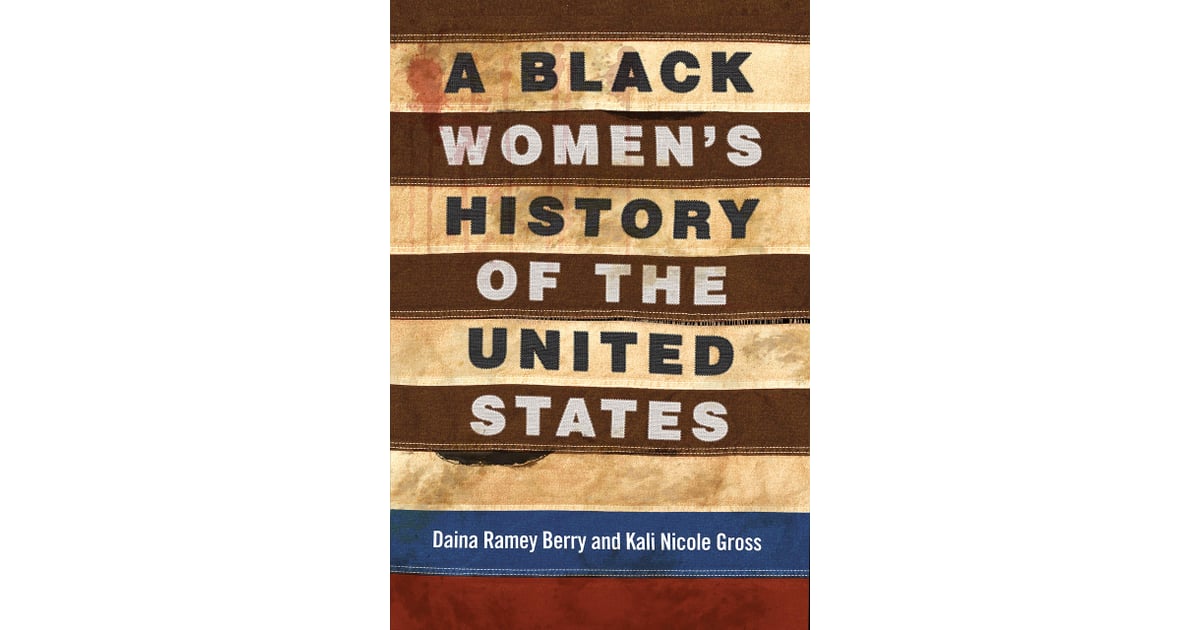 A Black Women S History Of The United States By Daina Ramey Berry And Kali Nicole Gross Best