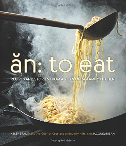 An: To Eat — Recipes and Stories From a Vietnamese Family Kitchen