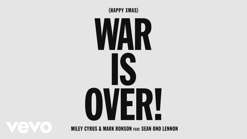 "War Is Over!" by Miley Cyrus, Mark Ronson, and Sean Ono Lennon