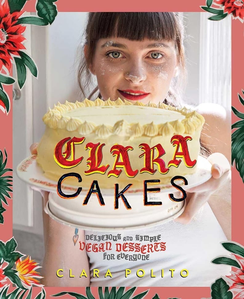 Clara Cakes: Delicious and Simple Vegan Desserts For Everyone!
