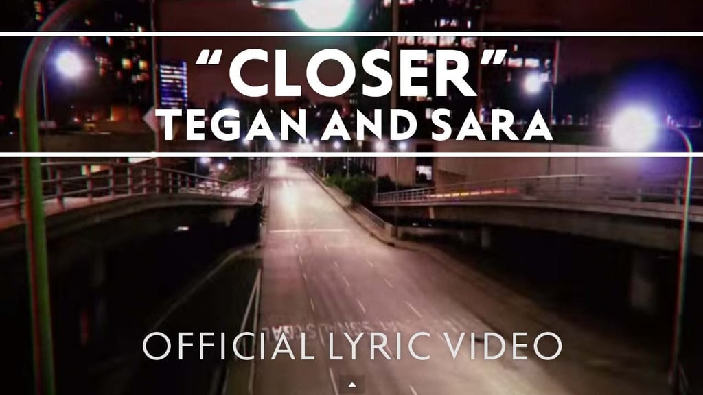 "Closer" by Tegan and Sara
