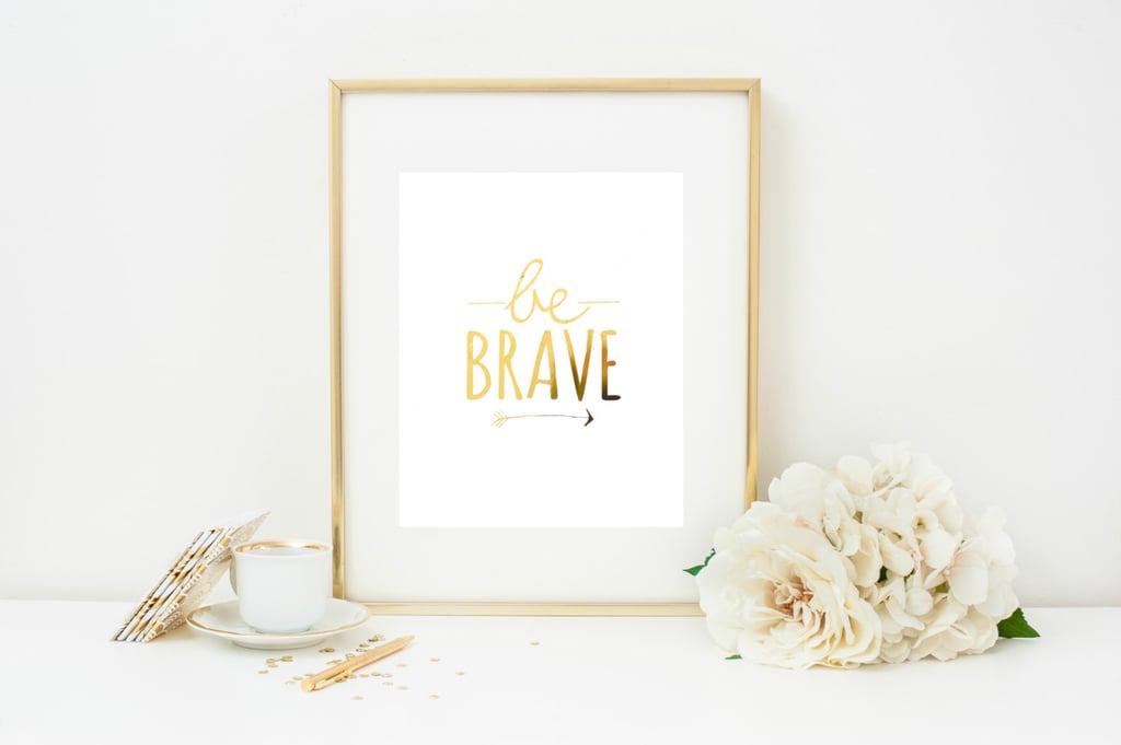 Divergent "Be Brave" Foil Print ($18)