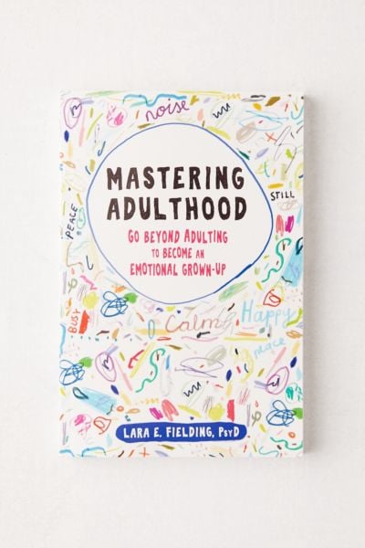Mastering Adulthood: Go Beyond Adulting to Become an Emotional Grown-Up by Lara