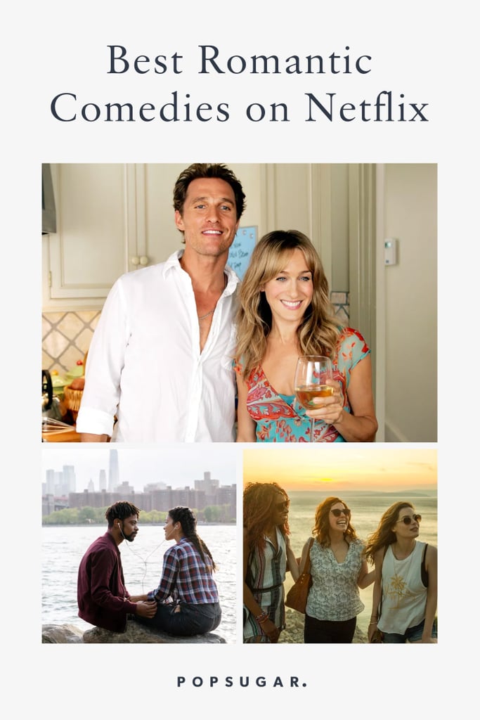 Best Romantic Comedies On Netflix 2021 Popsugar Entertainment