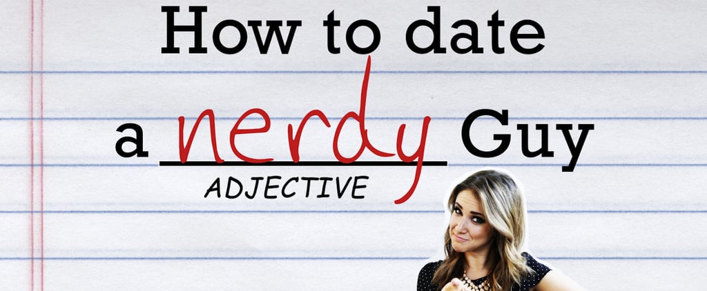 How to Date a Nerdy Guy | Video