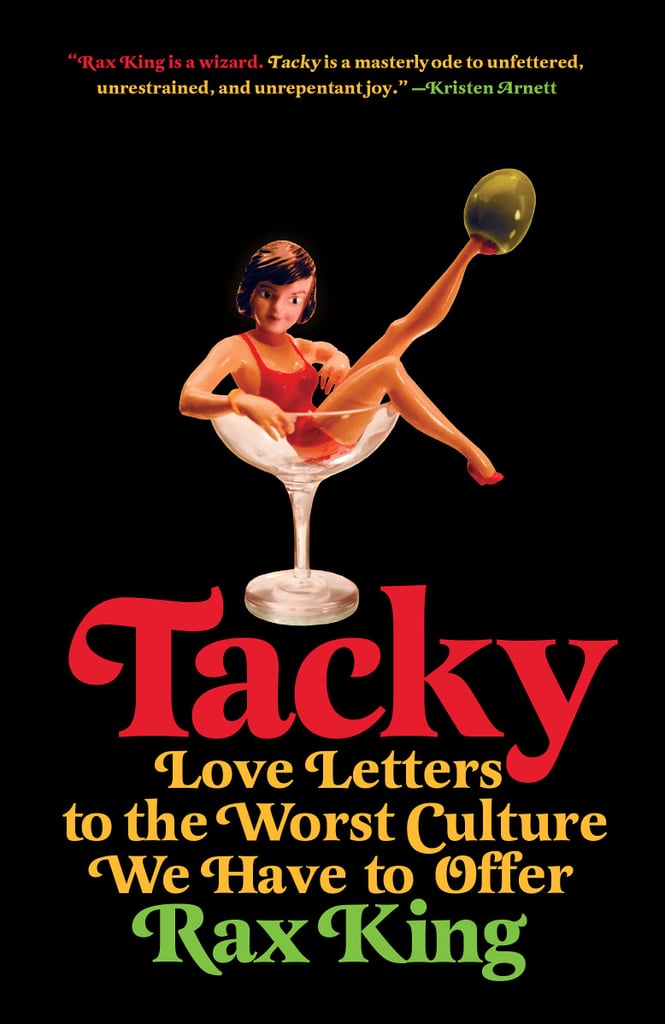 Tacky Love Letters to the Worst Culture We Have to Offer by Rax King