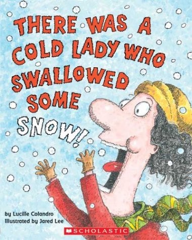 There Was a Cold Lady Who Swallowed Some Snow