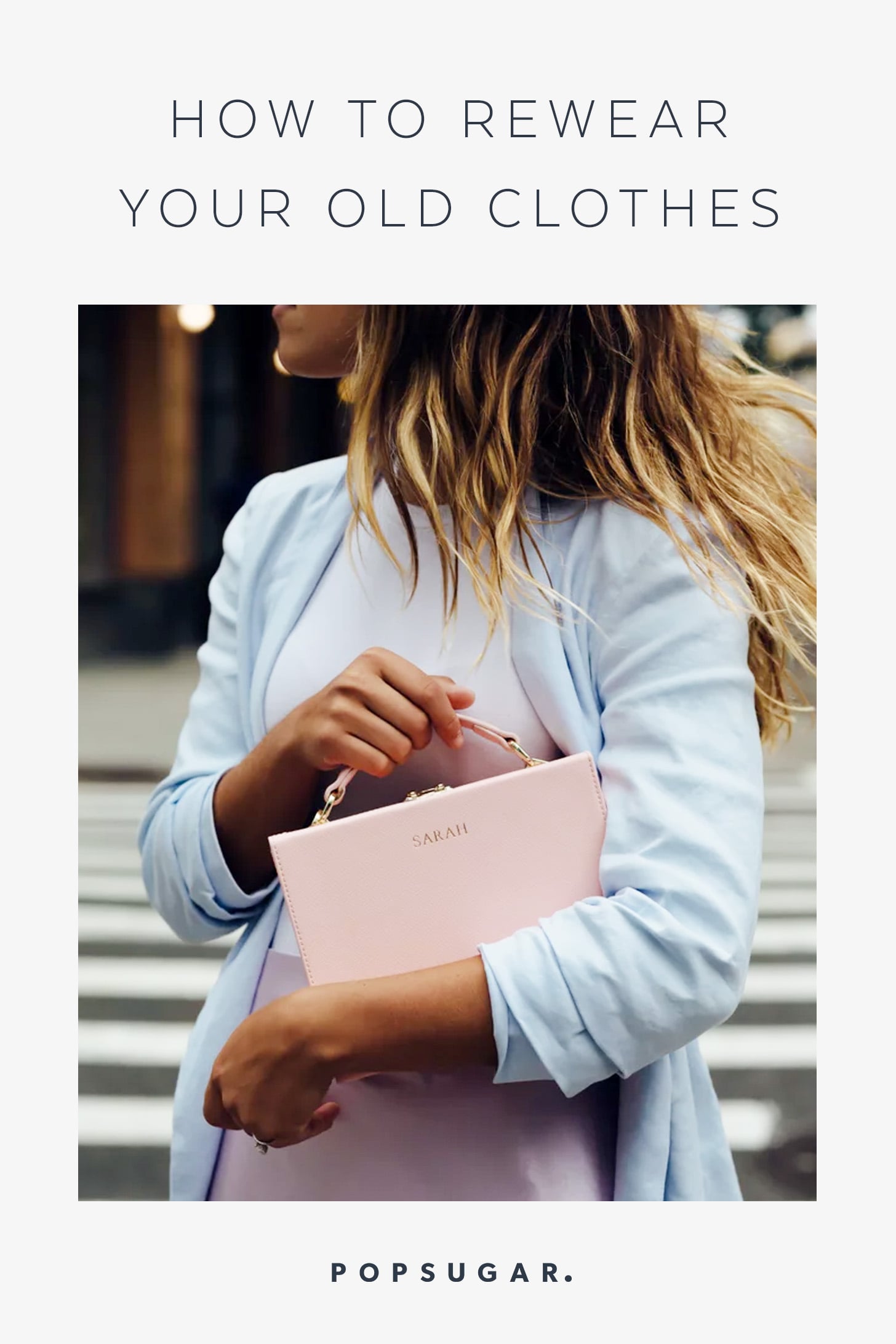 Style Tips To Make Your Old Clothes Feel New Again Popsugar Fashion