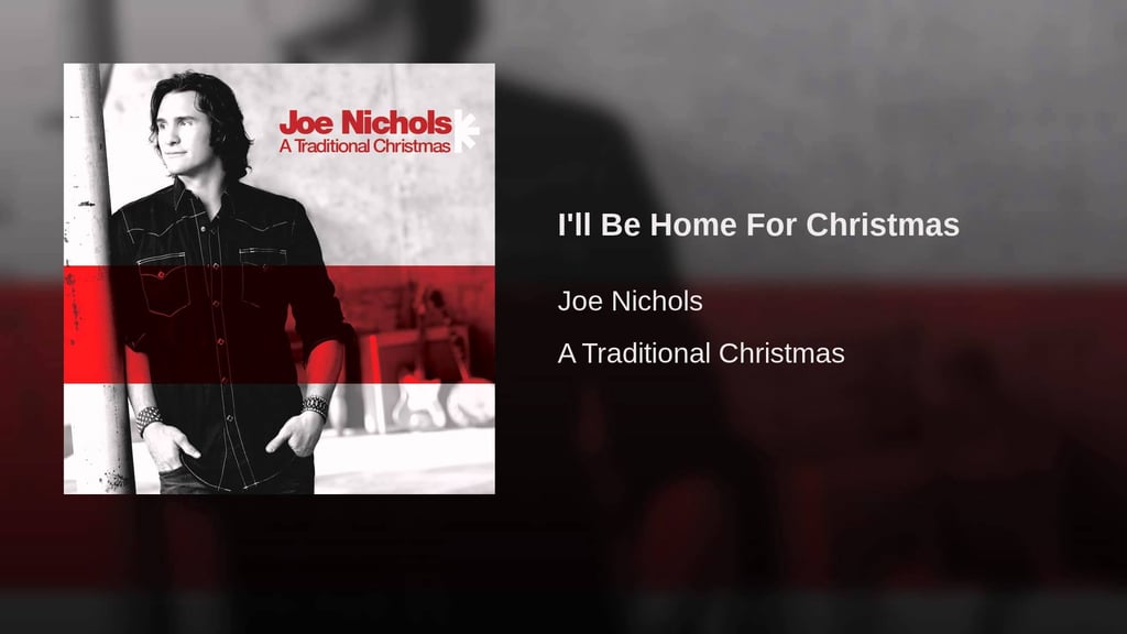 "I'll Be Home For Christmas" by Joe Nichols