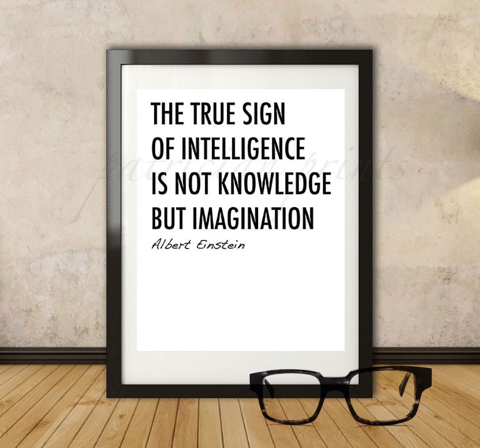 The true sign of intelligence is not knowledge but imagination ($5)