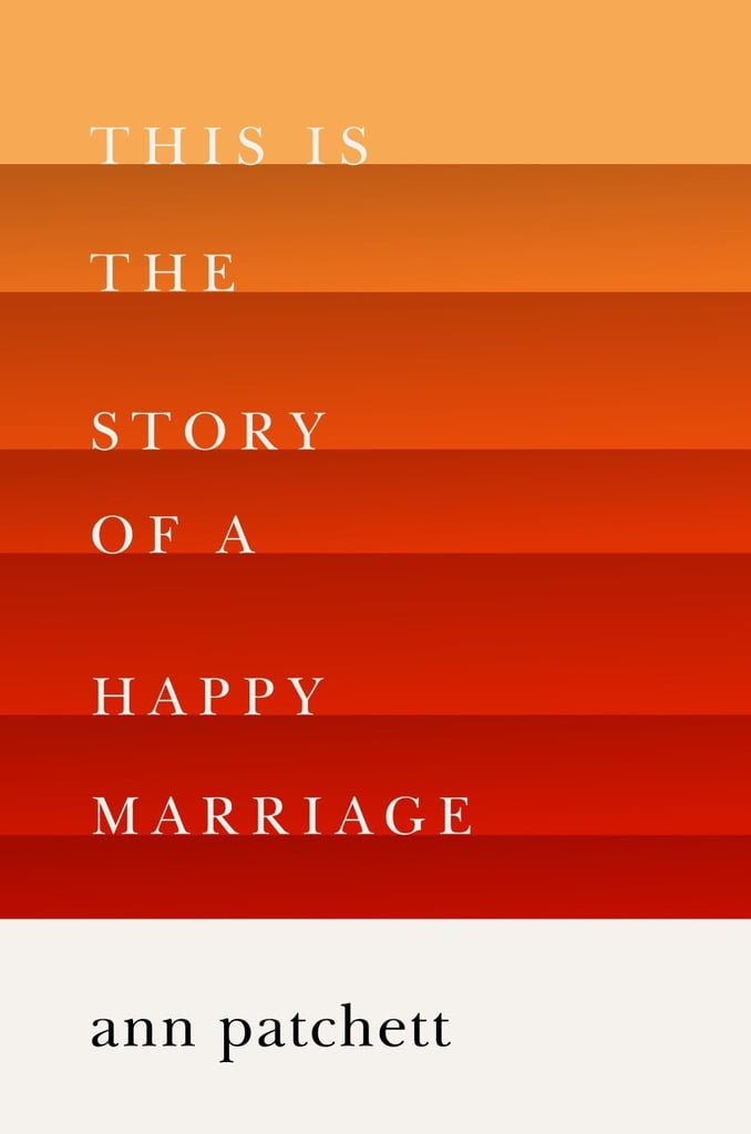 This Is the Story of a Happy Marriage by Ann Patchett