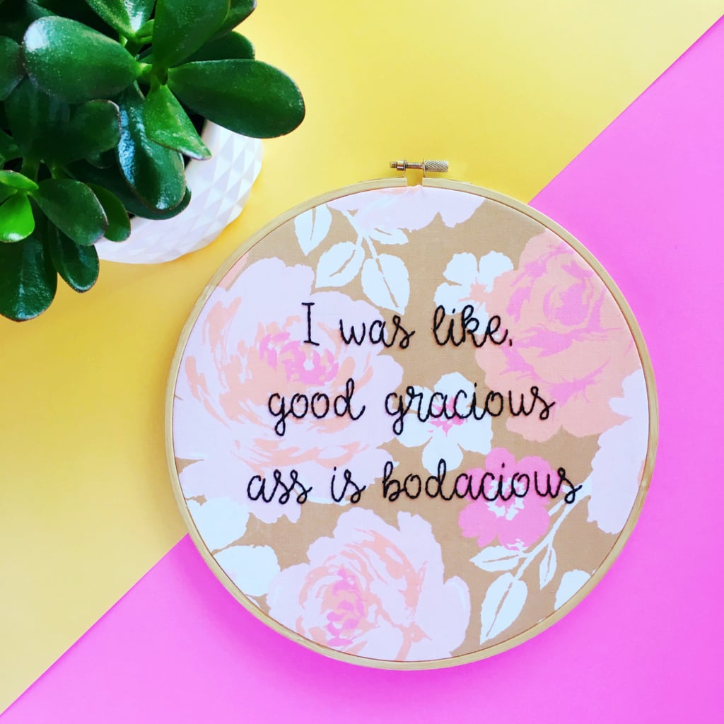 "Ass Is Bodacious" Embroidery Hoop ($40)