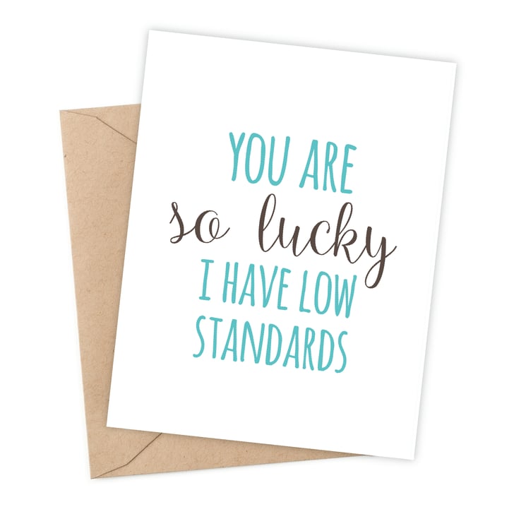 You Are So Lucky I Have Low Standards Funny Love Cards Popsugar Love Sex Photo