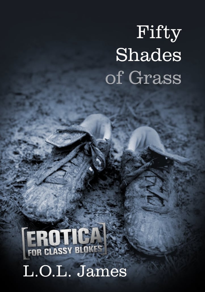 Fifty Shades of Grass: Erotica For Classy Blokes