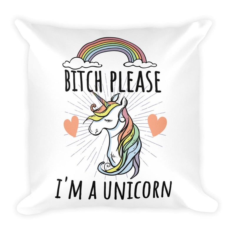 B*tch Please I'm a Unicorn Pillow