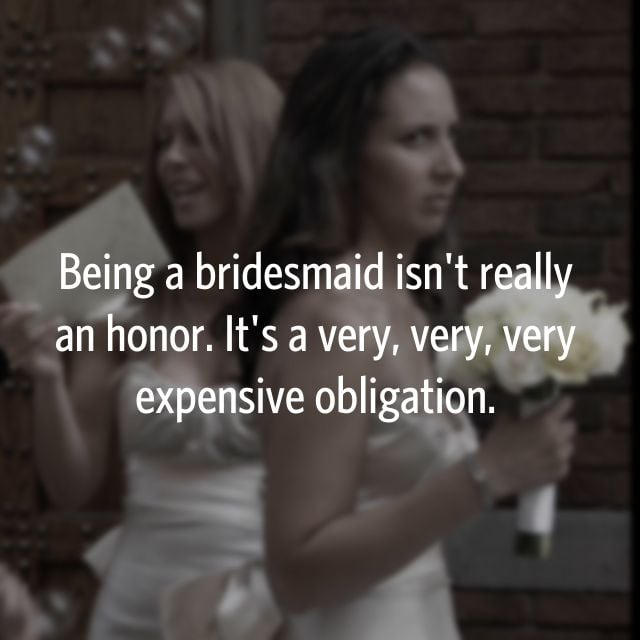 Whoa, don't complain about being a bridesmaid, especially if you're the maid of honor.