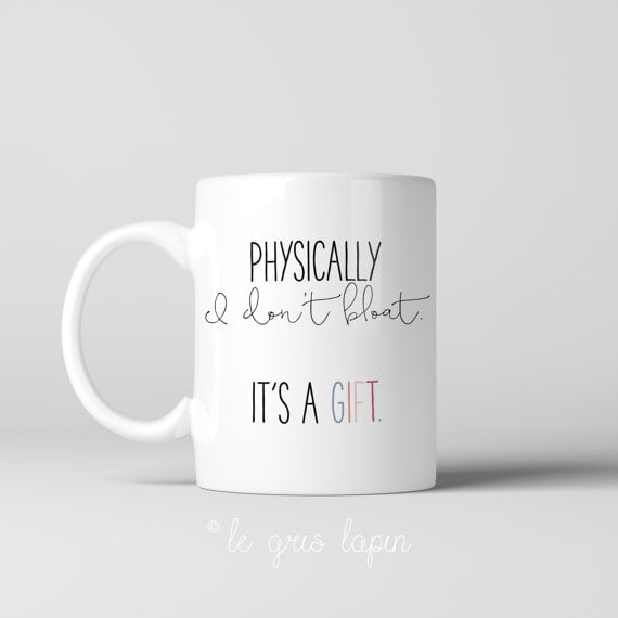 "Physically I Don't Bloat — It's a Gift" Mug