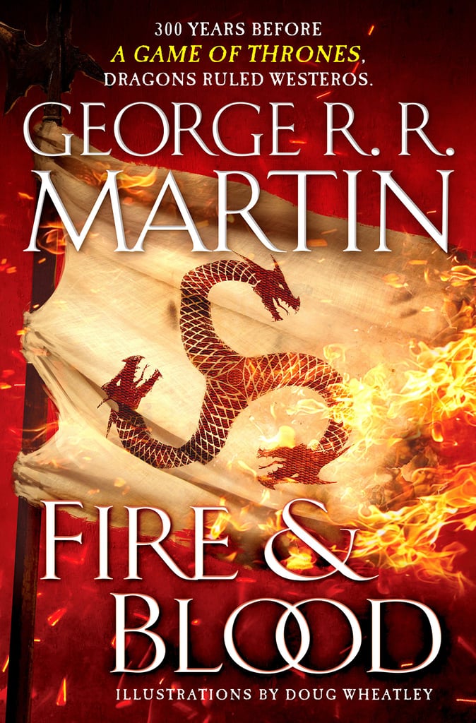 Fire & Blood: 300 Years Before a Game of Thrones by George R.R. Martin (Out Nov. 20)