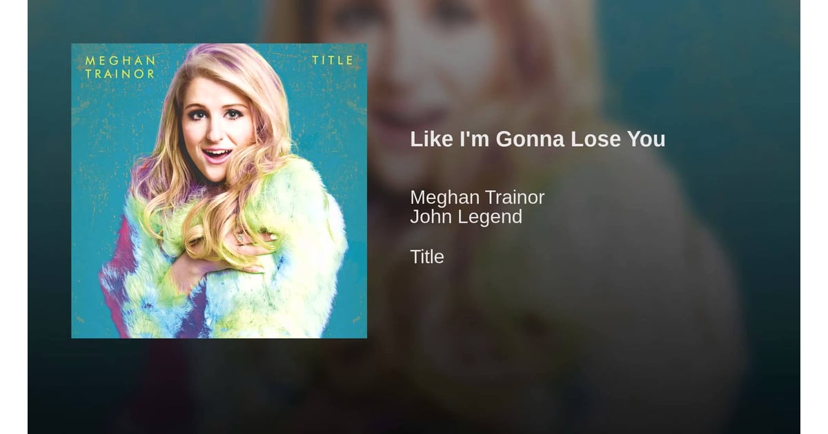 Like Im Gonna Lose You By Meghan Trainor And John Legend
