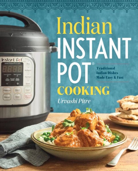 Indian Instant Pot: Traditional Indian Dishes Made Easy and Fast