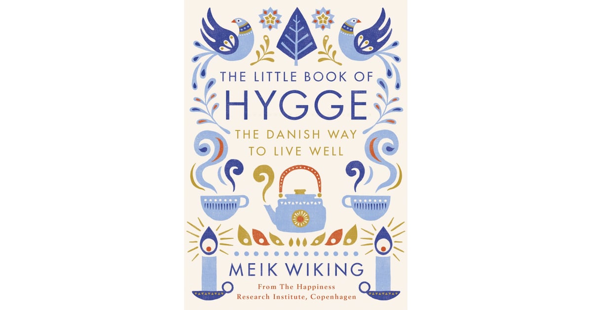 the little book of hygge danish secrets to happy living