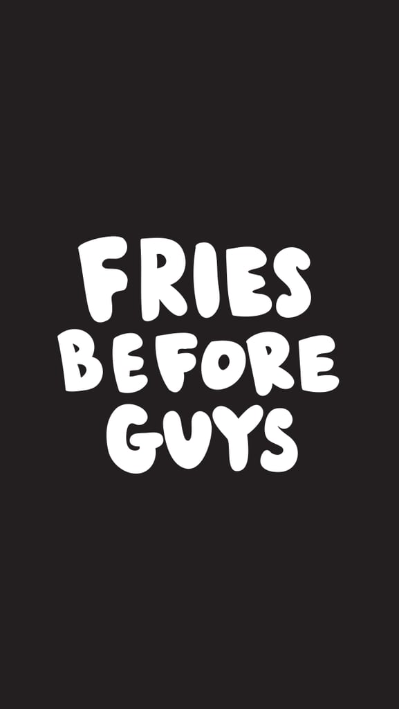 Fries Before Guys  Cute iPhone 6 Wallpaper  POPSUGAR 