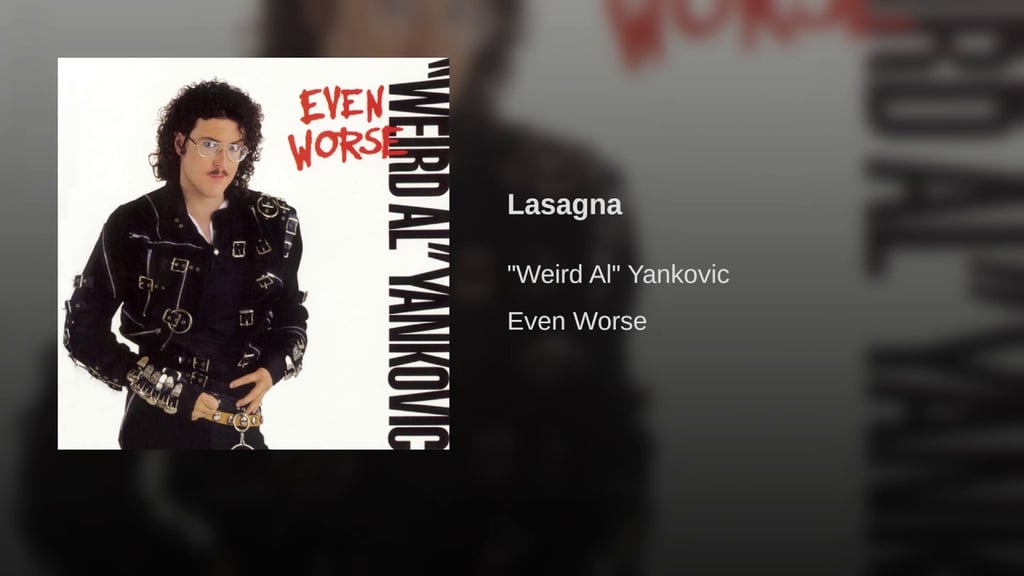 "Lasagna" by "Weird Al" Yankovic