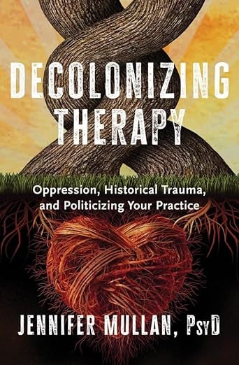 "Decolonizing Therapy" by Jennifer Mullan, PsyD