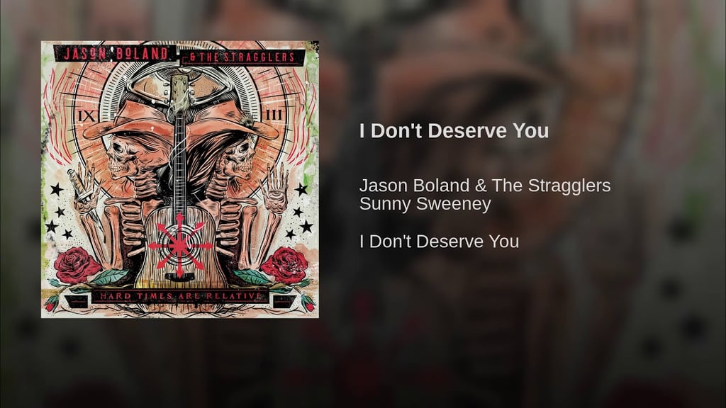 "I Don't Deserve You" by Jason Boland & The Stragglers feat. Sunny Sweeney