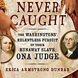 never caught the washingtons relentless pursuit of their runaway slave
