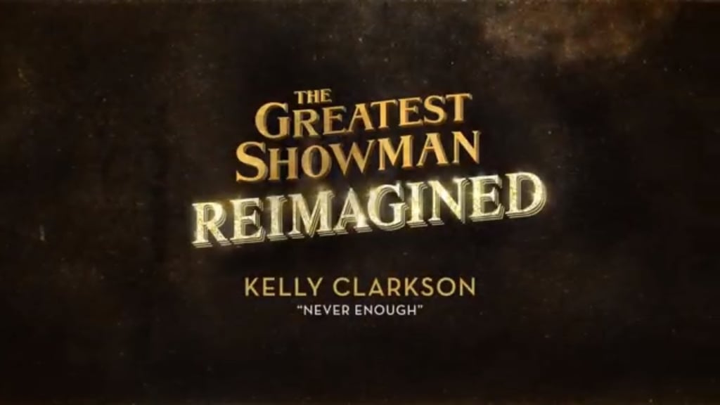 Kelly Clarkson Never Enough From The Greatest Showman Reimagined Official Lyric Video It S Impossible Not To Get Chills Over Kelly Clarkson S Stunning Greatest Showman Cover Popsugar Entertainment