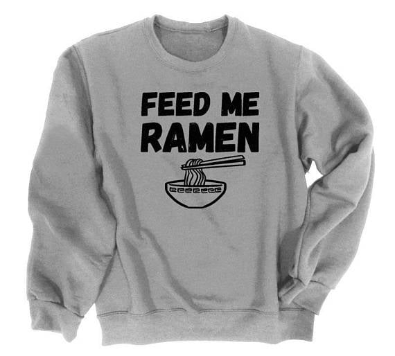 Feed Me Ramen Sweatshirt